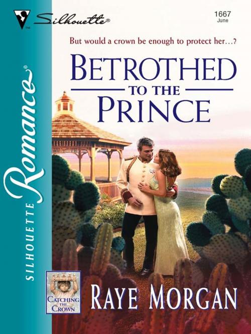 Cover of the book Betrothed to the Prince by Raye Morgan, Silhouette