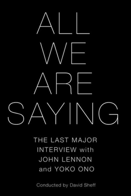 Cover of the book All We Are Saying by David Sheff, St. Martin's Press