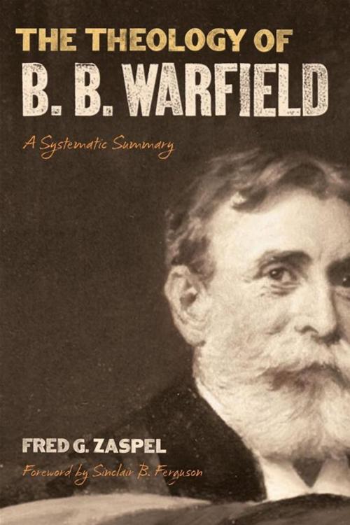 Cover of the book The Theology Of B. B. Warfield: A Systematic Summary by , Release Date: September 30, 2010