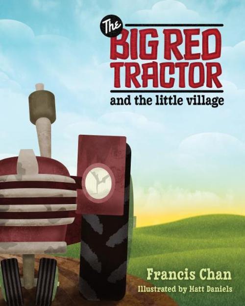 Cover of the book The Big Red Tractor and the Little Village by Chan, Francis, David C Cook