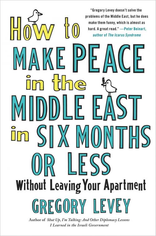 Cover of the book How to Make Peace in the Middle East in Six Months or Less by Gregory Levey, Free Press