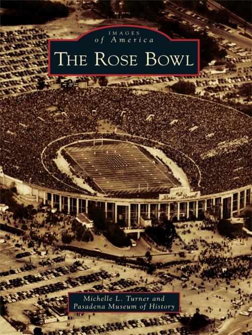 Cover of the book The Rose Bowl by Michelle L. Turner, Pasadena Museum of History, Arcadia Publishing Inc.