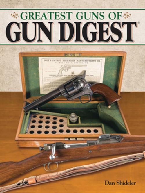 Cover of the book The Greatest Guns of Gun Digest by Dan Shideler, Gun Digest Media