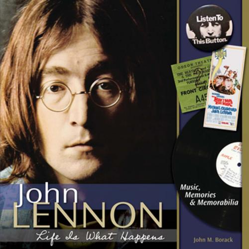 Cover of the book John Lennon - Life is What Happens by John Borack, F+W Media