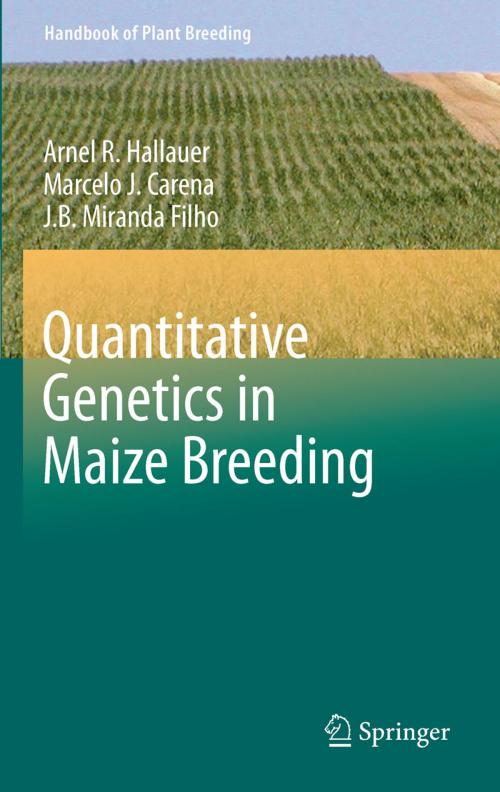 Cover of the book Quantitative Genetics in Maize Breeding by Arnel R. Hallauer, Marcelo J. Carena, J.B. Miranda Filho, Springer New York