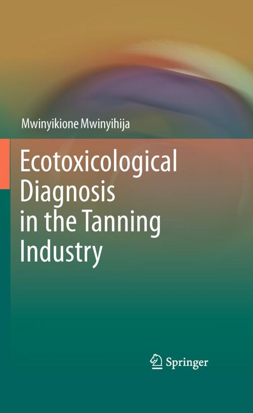 Cover of the book Ecotoxicological Diagnosis in the Tanning Industry by Mwinyikione Mwinyihija, Springer New York