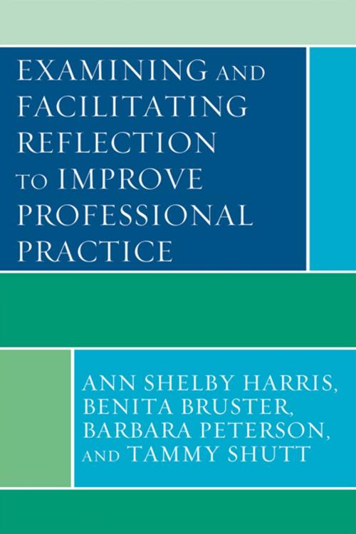 Cover of the book Examining and Facilitating Reflection to Improve Professional Practice by Ann Shelby Harris, Benita Bruster, Barbara Peterson, Tammy Shutt, Rowman & Littlefield Publishers