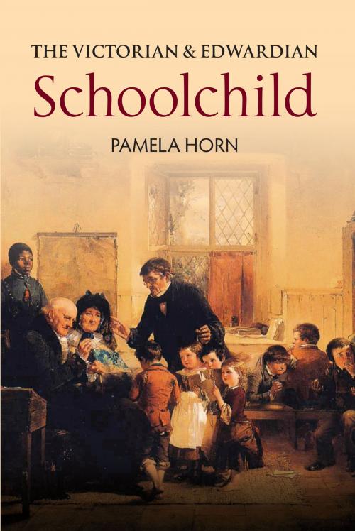 Cover of the book The Victorian & Edwardian Schoolchild by Pamela Horn, Amberley Publishing