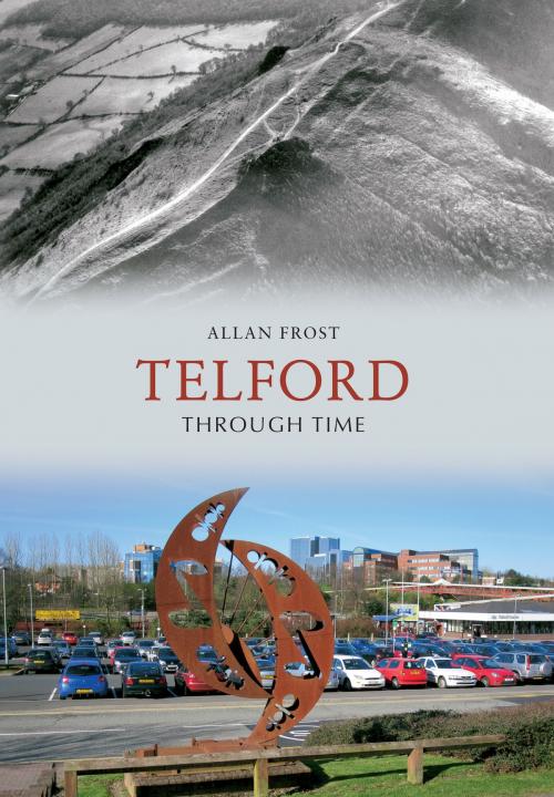 Cover of the book Telford Through Time by Allan Frost, Amberley Publishing