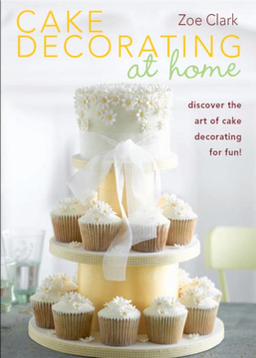 Cover of the book Cake Decorating at Home by Zoe Clark, F+W Media