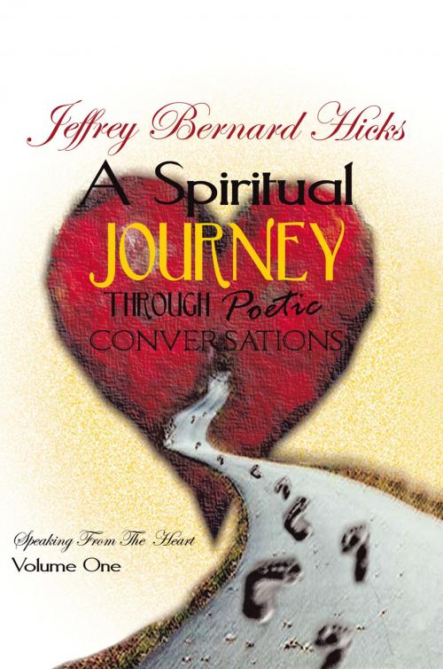 Cover of the book A Spiritual Journey Through Poetic Conversations by Jeffrey Bernard Hicks, AuthorHouse