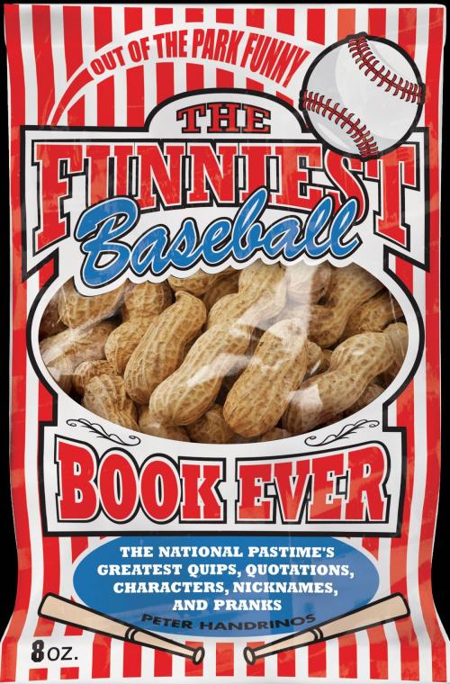 Cover of the book The Funniest Baseball Book Ever: The National Pastime's Greatest Quips, Quotations, Characters, Nicknames, and Pranks by Peter Handrinos, Andrews McMeel Publishing, LLC
