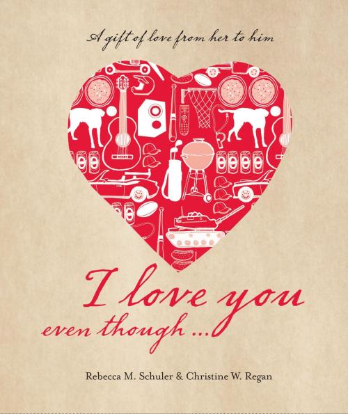 Cover of the book I Love You Even Though... by Rebecca Murray Schuler, Christine Wiesedeppe-Regan, Andrews McMeel Publishing