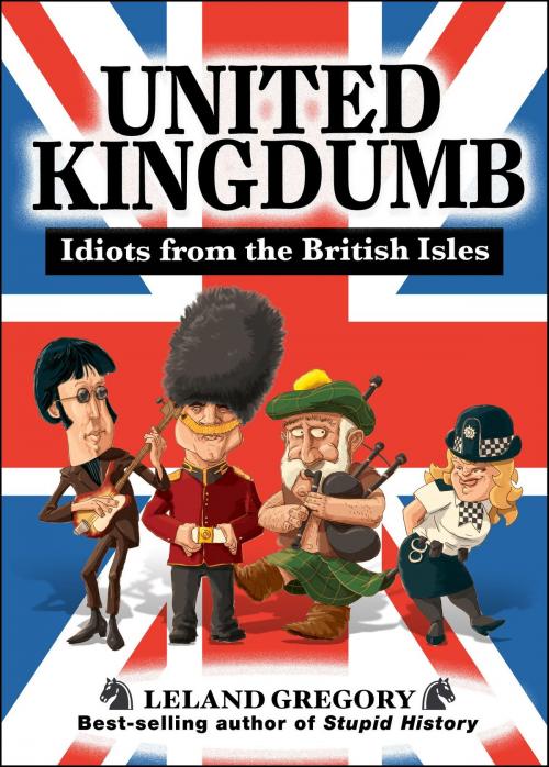 Cover of the book United Kingdumb: Idiots from the British Isles by Leland Gregory, Andrews McMeel Publishing, LLC