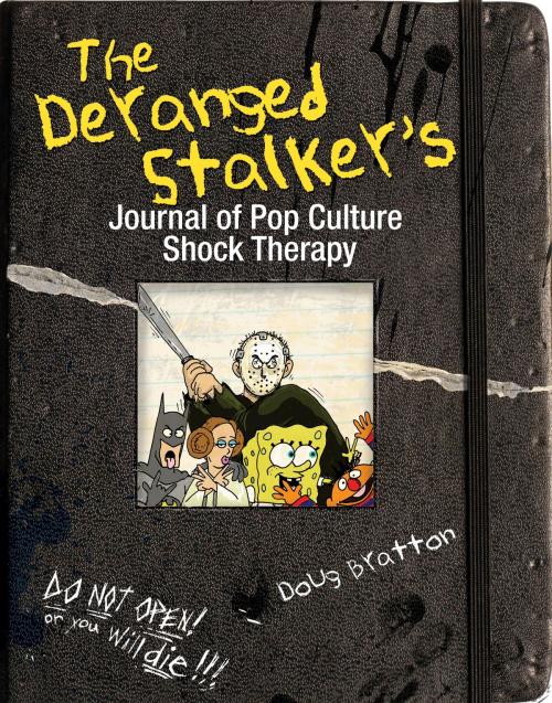 Cover of the book The Deranged Stalker's Journal to Pop Culture Shock Therapy by Doug Bratton, Andrews McMeel Publishing, LLC