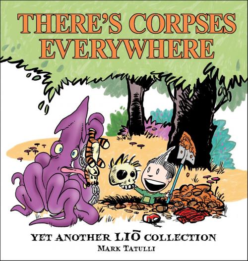 Cover of the book Theres Corpses Everywhere: Yet Another Lio Collection by Mark Tatulli, Andrews McMeel Publishing, LLC