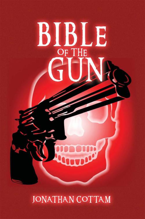 Cover of the book Bible of the Gun by Jonathan Cottam, Xlibris US