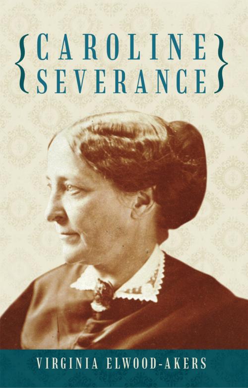 Cover of the book Caroline Severance by Virginia Elwood-Akers, iUniverse