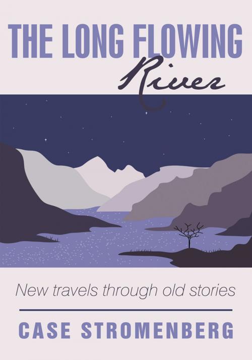 Cover of the book The Long Flowing River by Case Stromenberg, iUniverse