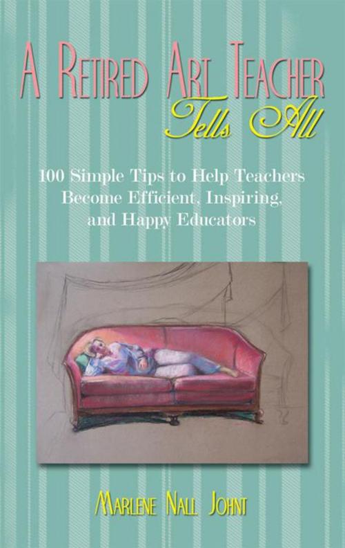 Cover of the book A Retired Art Teacher Tells All by Marlene Nall Johnt, iUniverse