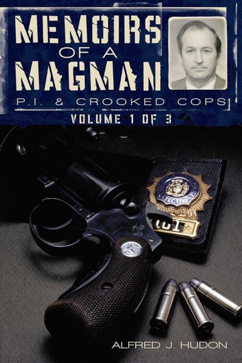 Cover of the book Memoirs of a Magman: P.I. & Crooked Cops by Alfred J. Hudon, iUniverse