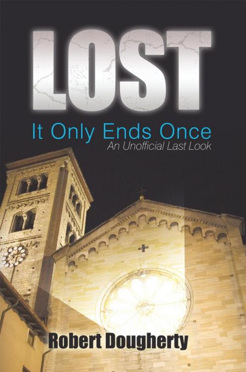 Cover of the book Lost: It Only Ends Once by Robert Dougherty, iUniverse