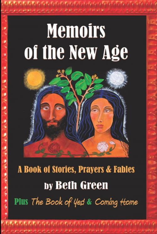 Cover of the book Memoirs of the New Age: a Book of Stories, Prayers, and Fables by Beth Green, iUniverse