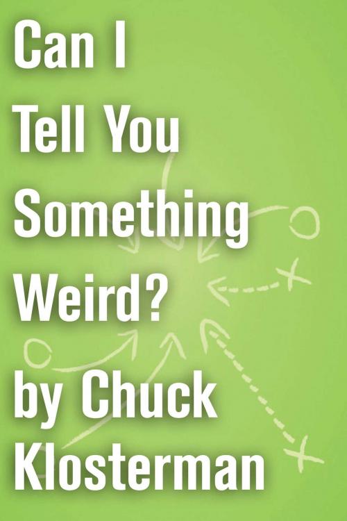 Cover of the book Can I Tell You Something Weird? by Chuck Klosterman, Scribner