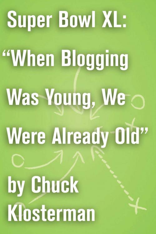 Cover of the book Super Bowl XL: "When Blogging Was Young, We Were Already Old" by Chuck Klosterman, Scribner