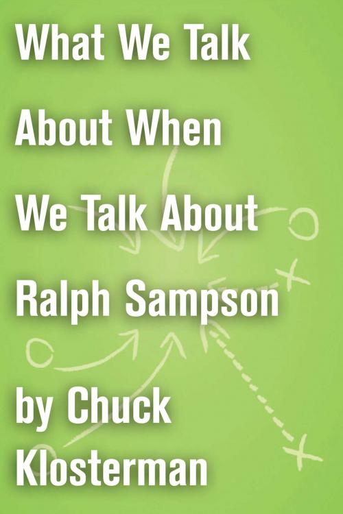 Cover of the book What We Talk About When We Talk About Ralph Sampson by Chuck Klosterman, Scribner