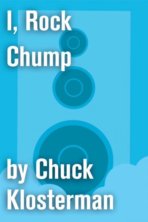 Cover of the book I, Rock Chump by Chuck Klosterman, Scribner