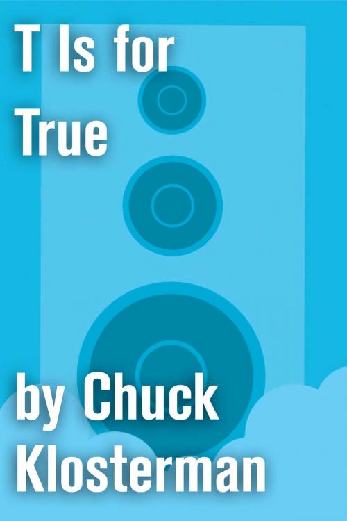 Cover of the book T Is for True by Chuck Klosterman, Scribner