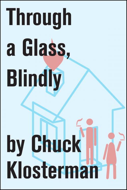 Cover of the book Through a Glass, Blindly by Chuck Klosterman, Scribner