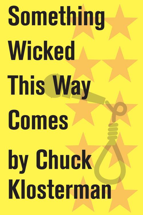 Cover of the book Something Wicked This Way Comes by Chuck Klosterman, Scribner