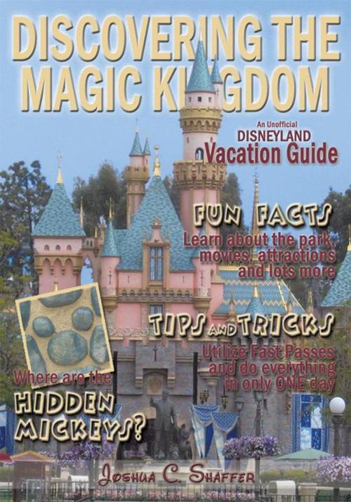 Cover of the book Discovering the Magic Kingdom: an Unofficial Disneyland Vacation Guide by Joshua C. Shaffer, AuthorHouse