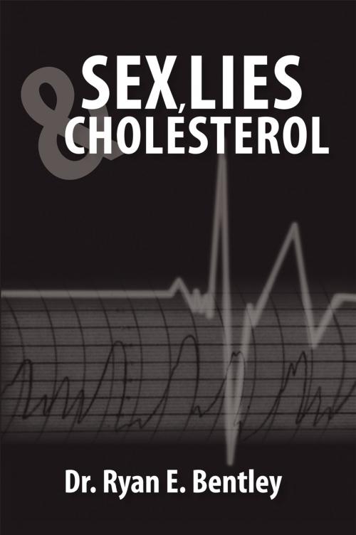 Cover of the book Sex, Lies & Cholesterol by Ryan E. Bentley, AuthorHouse