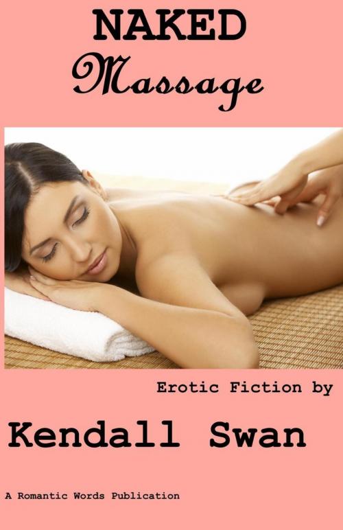 Cover of the book Naked Massage by Kendall Swan, Romantic Words Publishing, LLC