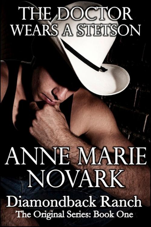 Cover of the book The Doctor Wears A Stetson (Contemporary Western Romance) by Anne Marie Novark, Anne Marie Novark
