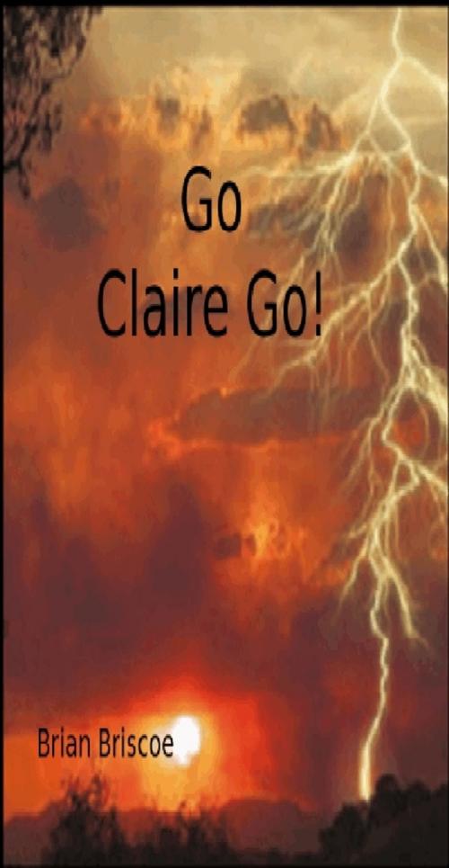 Cover of the book Go Claire Go by Brian Briscoe, Brian Briscoe