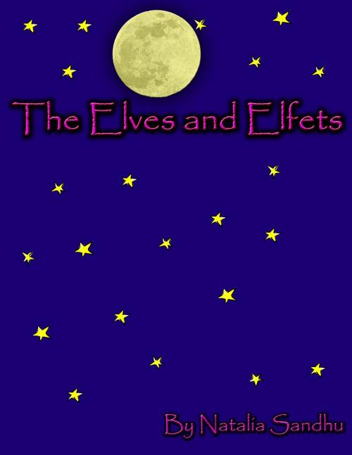 Cover of the book The Elves and Elfets by Natalia Sandhu, Natalia Sandhu