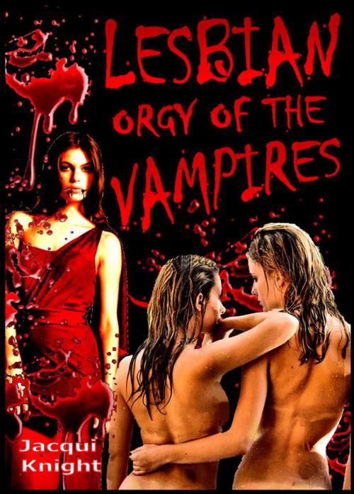 Cover of the book Lesbian Orgy of the Vampires by Jacqui Knight, Swordworks & Miro Books