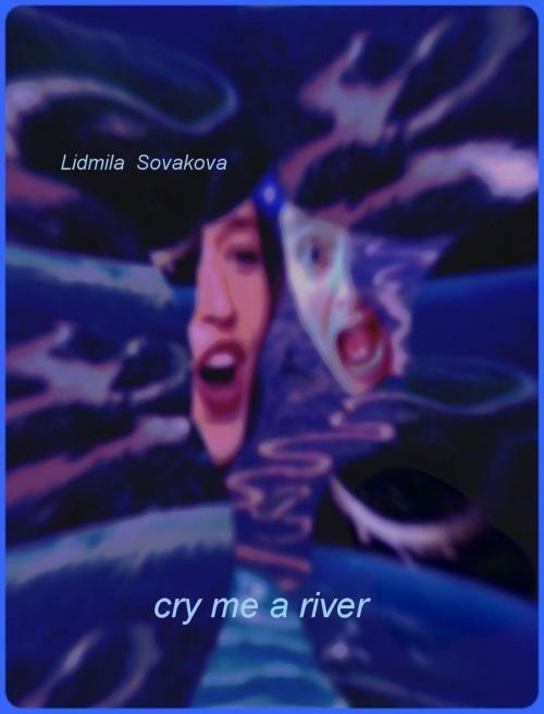 Cover of the book Cry Me a River by Lidmila Sovakova, Lidmila Sovakova