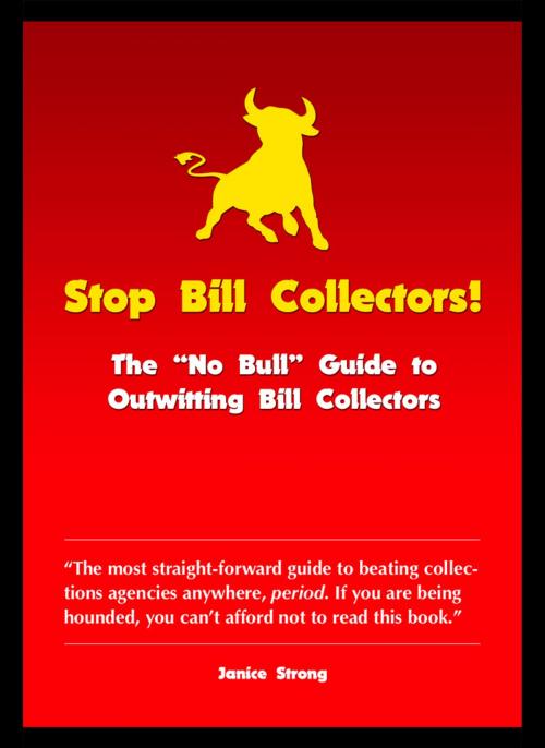 Cover of the book Stop Bill Collectors: The No Bull Guide to Outwitting Bill Collectors by Janice Strong, Andale LLC