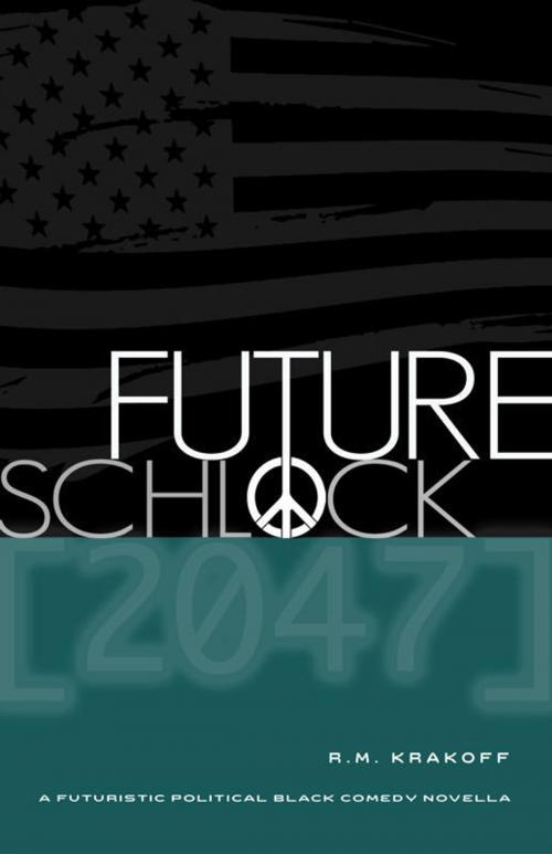Cover of the book Future Schlock: 2047 by RM Krakoff, RM Krakoff