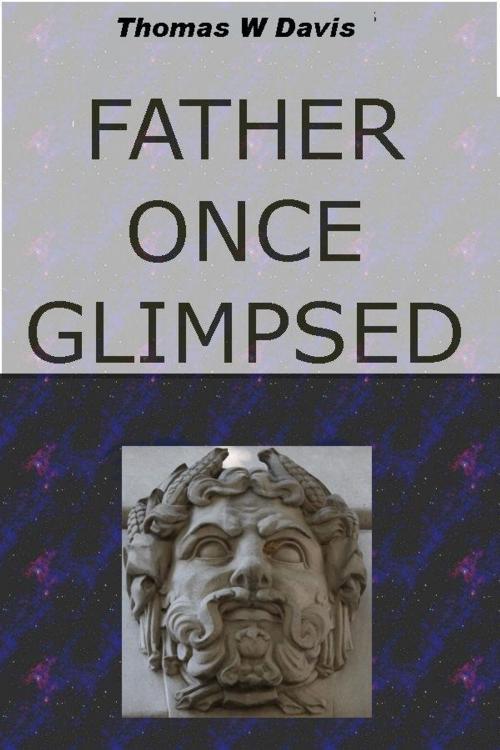 Cover of the book Father Once Glimpsed by Thomas Davis, Thomas Davis