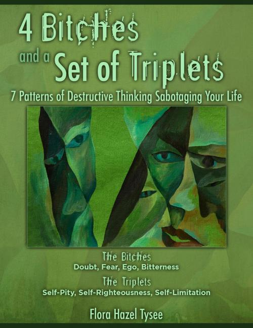 Cover of the book 4 Bitches and a Set of Triplets: 7 Patterns of Destructive Thinking Sabotaging Your Life by Flora Hazel Tysee, Flora Hazel Tysee