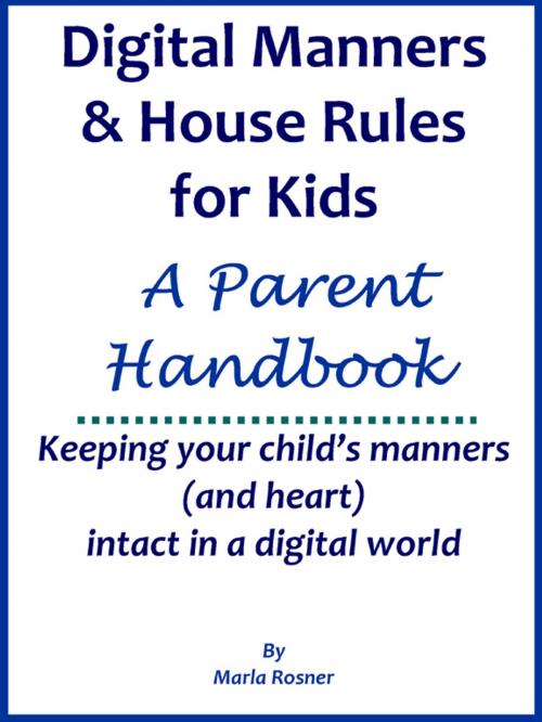 Cover of the book Digital Manners & House Rules: A Handbook for Parents by Marla Rosner, Marla Rosner