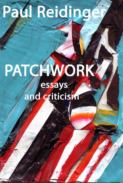 Cover of the book Patchwork: Essays and Criticism by Paul Reidinger, Paul Reidinger