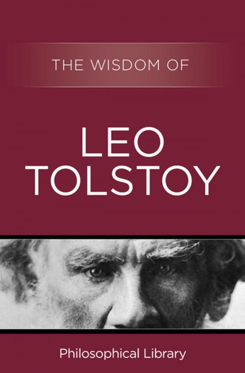 Cover of the book The Wisdom of Leo Tolstoy by Philosophical Library, Philosophical Library/Open Road