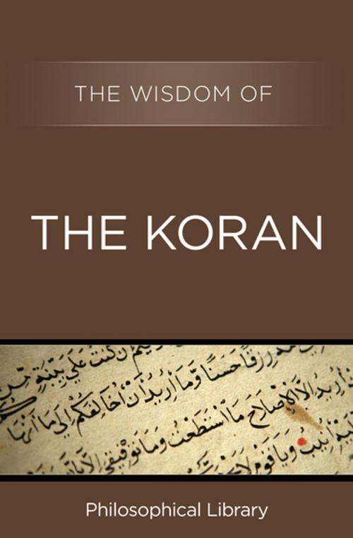 Cover of the book The Wisdom of the Koran by Philosophical Library, Philosophical Library/Open Road